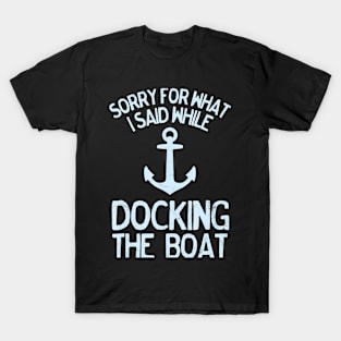 Funny Boating Sorry What I Said Docking Boat T-Shirt